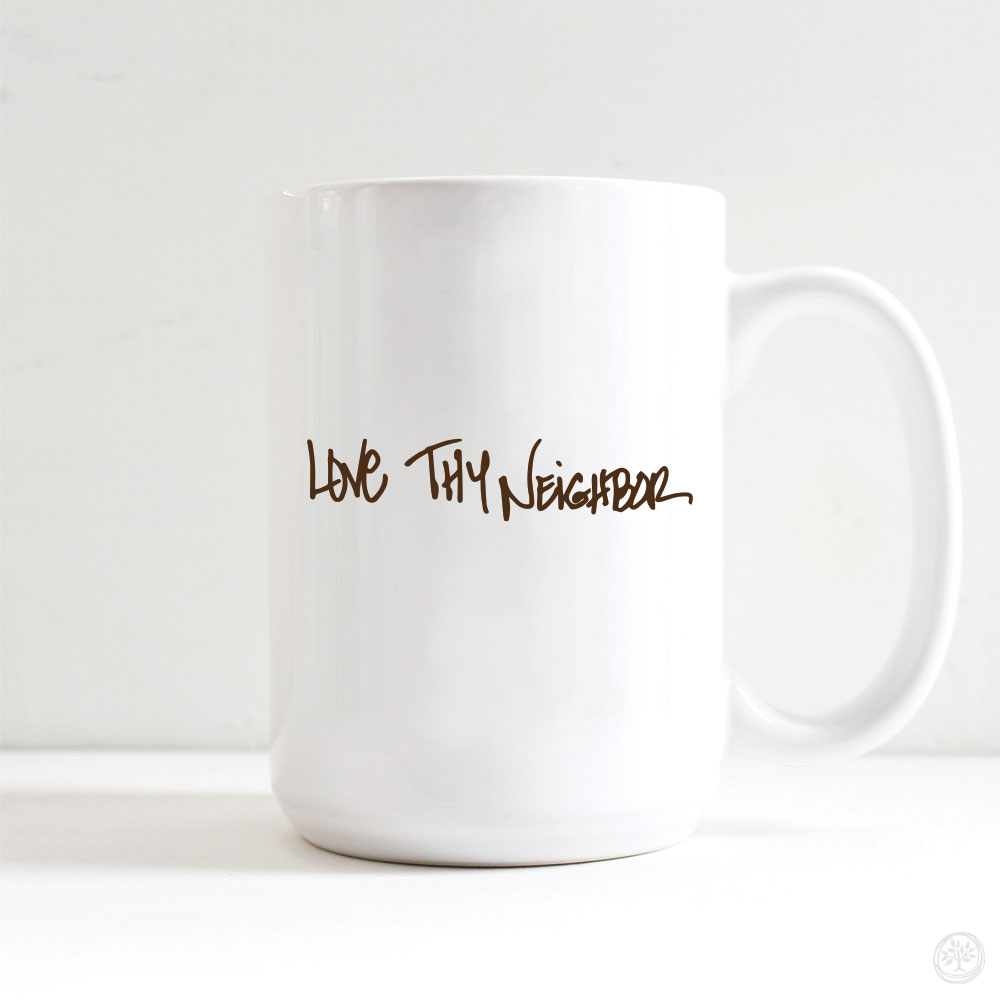 Love Thy Neighbor Mug